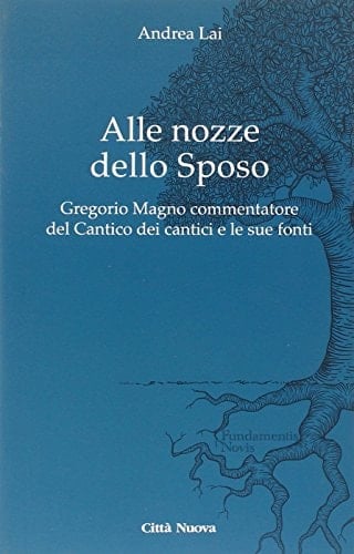 Alle nozze dello Sposo Gregorio Magno commentatore del Cantico dei Cantici e le sue fonti