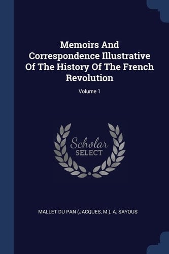 Memoirs And Correspondence Illustrative Of The History Of The French Revolution; Volume 1