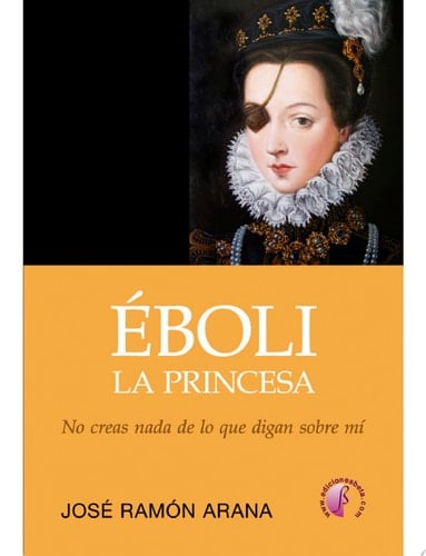 Éboli, la princesa No creas todo lo que digan sobre mí