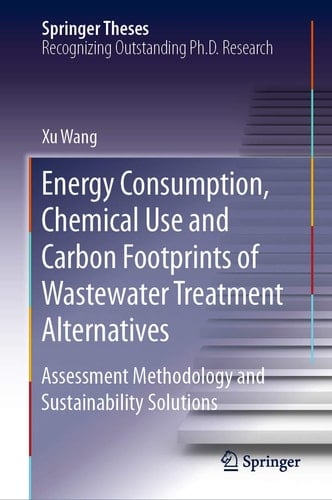 Energy Consumption, Chemical Use and Carbon Footprints of Wastewater Treatment Alternatives Assessment Methodology and Sustainability Solutions
