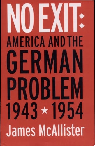 No Exit America and the German Problem, 1943-1954