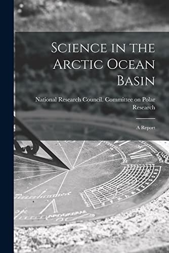Science in the Arctic Ocean Basin A Report
