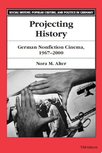 Projecting History German Nonfiction Cinema, 1967-2000