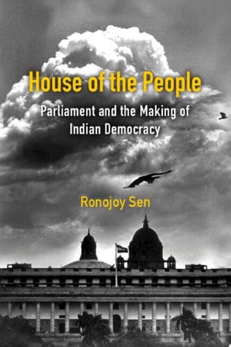 House of the People Parliament and the Making of Indian Democracy