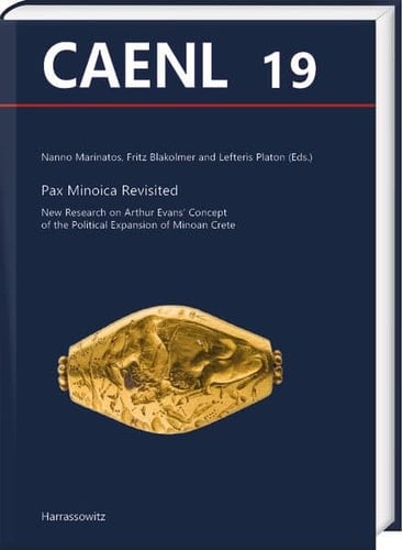 Pax Minoica Revisited New Research on Arthur Evans' Concept of the Political Expansion of Minoan Crete