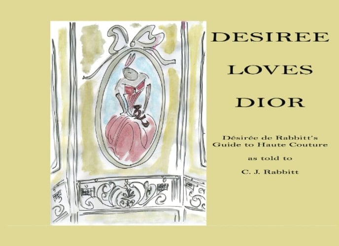 Desiree loves Dior: Desiree de Rabbit's guide to haute couture