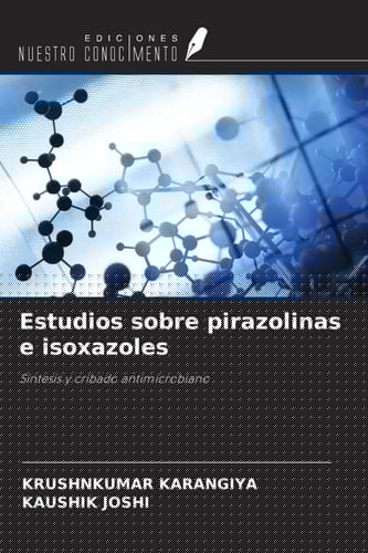 Estudios sobre pirazolinas e isoxazoles: Síntesis y cribado antimicrobiano (Spanish Edition)
