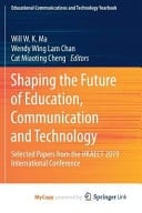 Shaping the Future of Education, Communication and Technology Selected Papers from the HKAECT 2019 International Conference