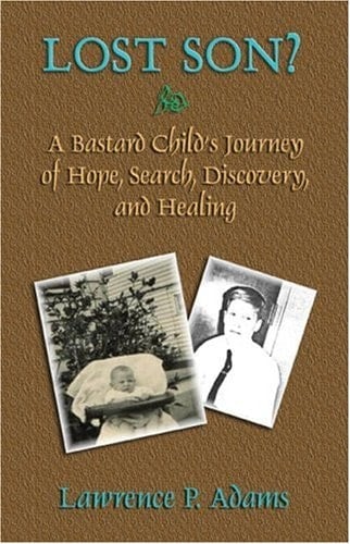 Lost Son? A Bastard Child's Journey of Hope, Search, Discovery, and Healing