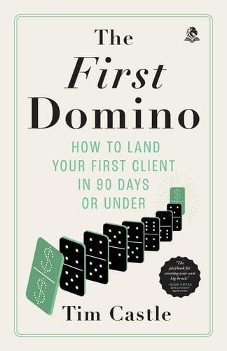 The First Domino How to Land Your First Client in 90 Days Or Under