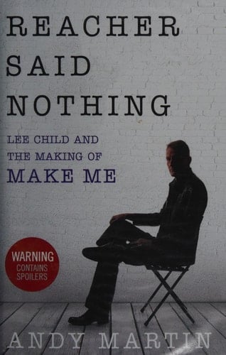 Reacher Said Nothing Lee Child and the Making of Make Me
