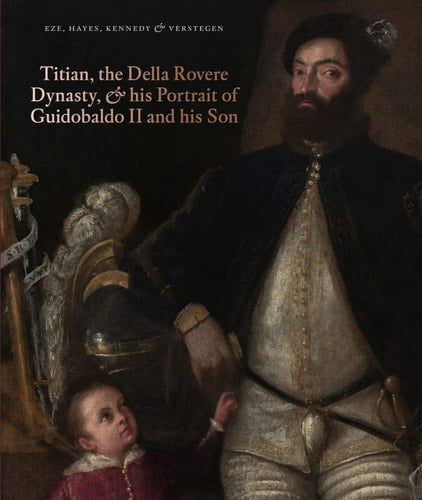 Titian, the Della Rovere Family, and His Portrait of Guidobaldo II and His Son
