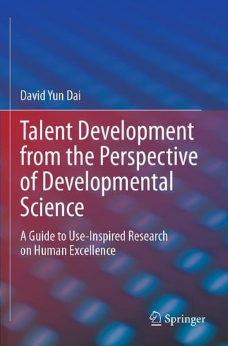 Talent Development from the Perspective of Developmental Science A Guide to Use-Inspired Research on Human Excellence
