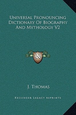 Universal Pronouncing Dictionary Of Biography And Mythology V2