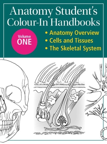 Anatomy Student's Colour-In Handbooks: Volume One Anatomy Overview; Cells and Tissues; the Skeletal System