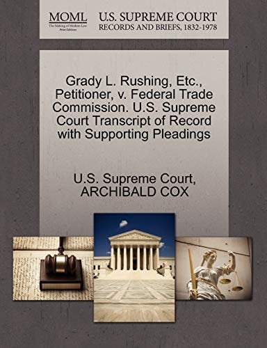 Grady L. Rushing, Etc., Petitioner, v. Federal Trade Commission. U.S. Supreme Court Transcript of Record with Supporting Pleadings