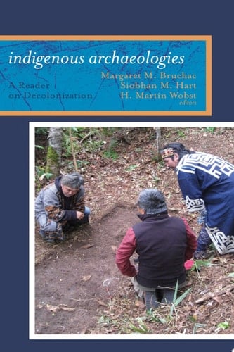 Indigenous Archaeologies A Reader on Decolonization