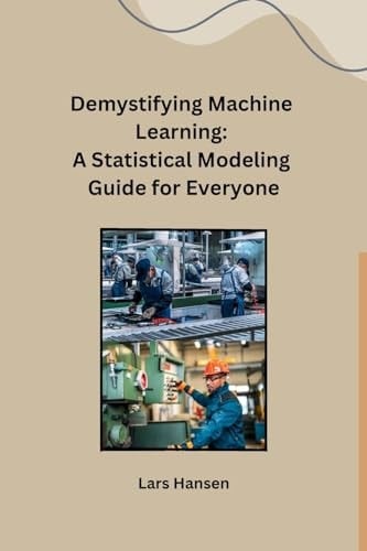 Demystifying Machine Learning A Statistical Modeling Guide for Everyone