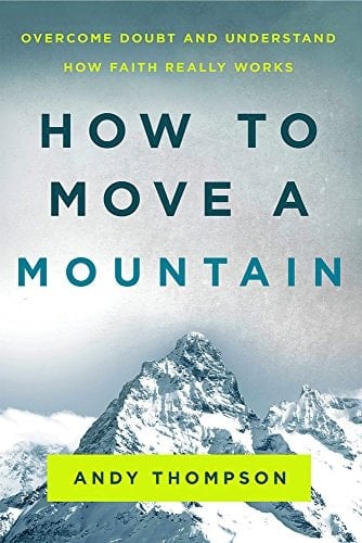 How to Move a Mountain Overcome Doubt and Understand How Faith Really Works