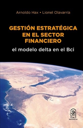 Gestión estratégica en el sector financiero el modelo delta en el BCI.