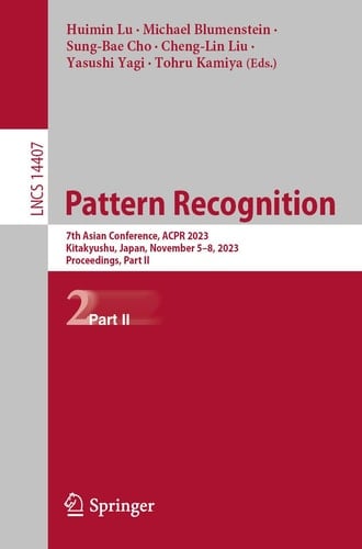 Pattern Recognition 7th Asian Conference, ACPR 2023, Kitakyushu, Japan, November 5–8, 2023, Proceedings, Part II
