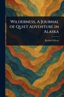 Wilderness, a Journal of Quiet Adventure in Alaska