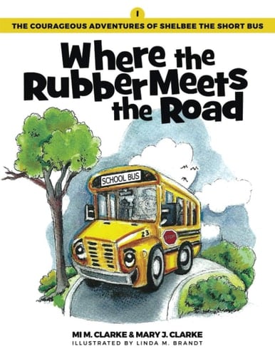 Where the Rubber Meets the Road: Book 1 in The Courageous Adventures of Shelbee the Short Bus Series