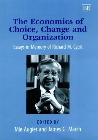 The Economics of Choice, Change and Organization: Essays in Memory of Richard M. Cyert