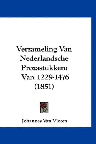 Verzameling Van Nederlandsche Prozastukken: Van 1229-1476 (1851) (Chinese Edition)