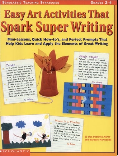 Easy Art Activities That Spark Super Writing Mini-Lessons, Quick How-To's and Perfect Prompts That Help Kids Learn and Apply the Elements of Great Writings