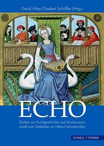 Echo: Studien Zur Kunstgeschichte Und Musikwissenschaft Zum Gedenken an Helmut Schwammlein (Regensburger Kulturleben) (German Edition)