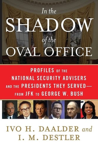 In the Shadow of the Oval Office Profiles of the National Security Advisers and the Presidents They Served--From JFK to George W. Bush