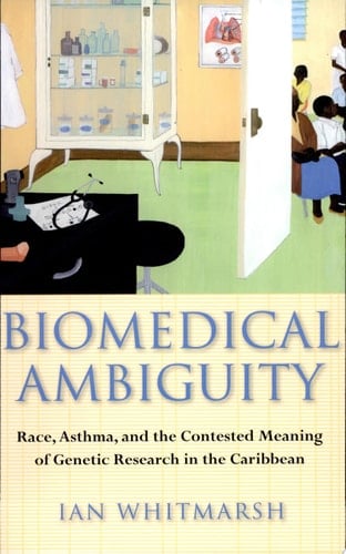 Biomedical Ambiguity Race, Asthma, and the Contested Meaning of Genetic Research in the Caribbean