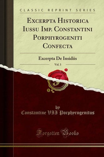Excerpta Historica Iussu Imp. Constantini Porphyrogeniti Confecta, Vol. 3 Excerpta de Insidiis (Classic Reprint)