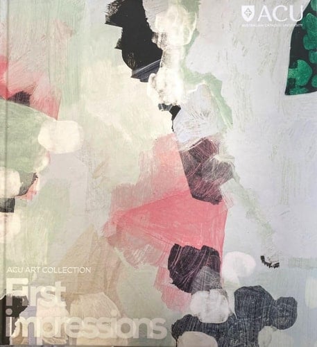 ACU Art Collection: First Impressions Selected Indigenous Works from the ACU Art Collection