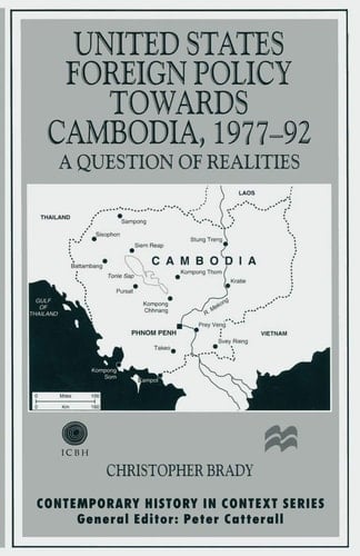 United States Foreign Policy towards Cambodia, 1977–92 A Question of Realities