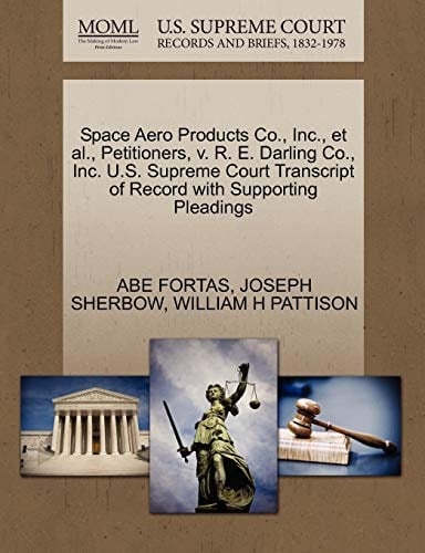 Space Aero Products Co., Inc., et al., Petitioners, v. R. E. Darling Co., Inc. U.S. Supreme Court Transcript of Record with Supporting Pleadings