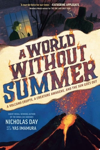 A World Without Summer A Volcano Erupts, A Creature Awakens, and the Sun Goes Out