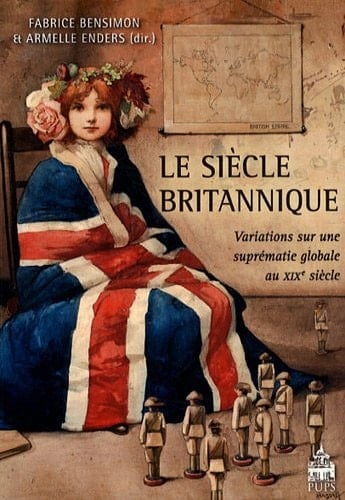Le siècle britannique variations sur une suprématie globale au XIXe siècle