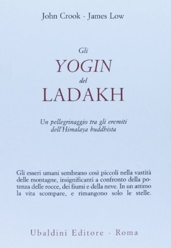 Gli yogin del Ladakh. Un pellegrinaggio tra gli eremiti dell'Himalaya buddhista