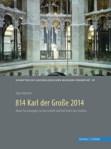 814 Karl der Grosse 2014 archäologische und historische Beiträge zu Pfalzen, Herrschaft und Recht um 800