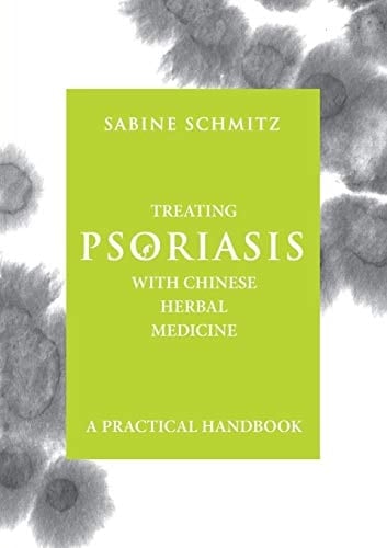 Treating Psoriasis with Chinese Herbal Medicine A Practical Handbook