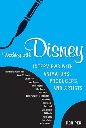 Working with Disney Interviews with Animators, Producers, and Artists