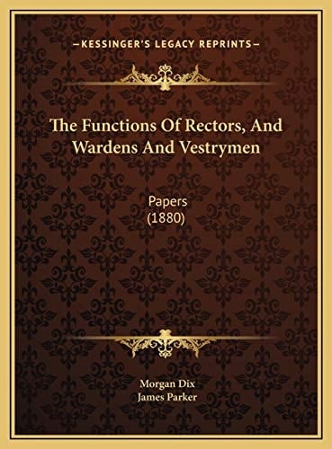 The Functions Of Rectors, And Wardens And Vestrymen: Papers (1880)
