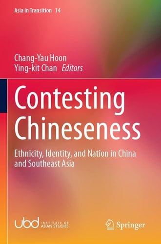 Contesting Chineseness Ethnicity, Identity, and Nation in China and Southeast Asia
