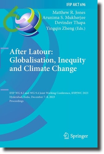 After Latour - Globalisation, Inequity and Climate Change: IFIP WG 8.2 and WG 9.4 Joint Working Conference, IFIPJWC 2023, Hyderabad, India, December 7-8, 2023, Proceedings