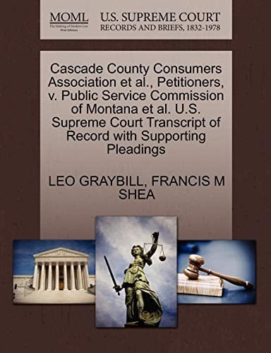 Cascade County Consumers Association et al., Petitioners, v. Public Service Commission of Montana et al. U.S. Supreme Court Transcript of Record with Supporting Pleadings