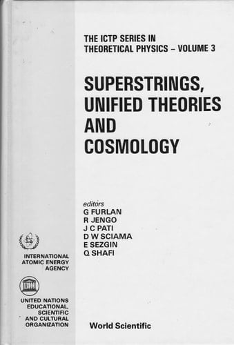 Superstrings, Unified Theories and Cosmology Proceedings of the Summer Workshop in High Energy Physics and Cosmology, Trieste, Italy, 30 June-15 August 1986