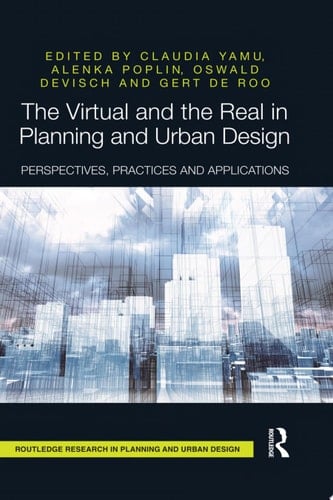The Virtual and the Real in Planning and Urban Design Perspectives, Practices and Applications