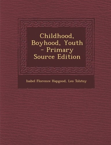 Childhood, Boyhood, Youth - Primary Source Edition